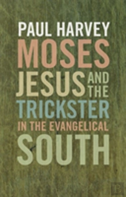 Bertrand.pt - Moses, Jesus, And The Trickster In The Evangelical South