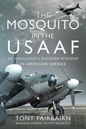 Mosquito In The Usaaf: De Havilland'S Wooden Wonder In American Service