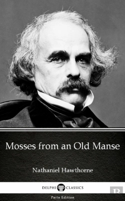 Bertrand.pt - Mosses From An Old Manse By Nathaniel Hawthorne - Delphi Classics (Illustrated)