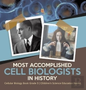 Most Accomplished Cell Biologists In History | Cellular Biology Book Grade 5 | Children'S Science Education Books