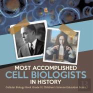 Most Accomplished Cell Biologists In History | Cellular Biology Book Grade 5 | Children'S Science Education Books