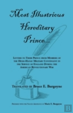 Bertrand.pt - Most Illustrious Hereditary Prince: Letters To Their Prince From Members Of Hesse-Hanau Military Contingent In The Service Of England During The Ameri