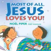 Most Of All, Jesus Loves You!