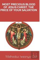 Most Precious Blood Of Jesus Christ, The Price Of Your Salvation