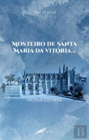 Mosteiro de Santa Maria da Vitória... Nossa Glória