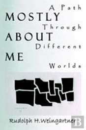 Mostly About Me:  A Path Through Different Worlds