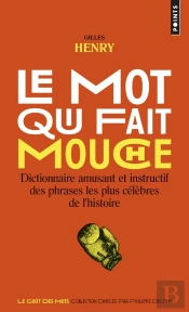 Mot Qui Fait Mouche. Dictionnaire Amusant Et Instructif Des Phrases Les Plus Celebres De L'Histoire