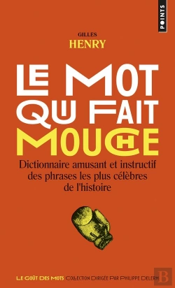Bertrand.pt - Mot Qui Fait Mouche. Dictionnaire Amusant Et Instructif Des Phrases Les Plus Celebres De L'Histoire