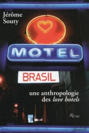 Motel Brasil. Villes Et Societe Bresiliennes Au Prisme Des Love Hotels