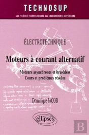 Moteurs À Courant Alternatif  - Moteurs Asynchrone Et Brushless - Cours Et Problèmes Résolus - Êlectrotechnique - Niveau A
