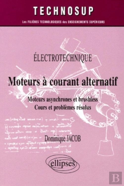 Bertrand.pt - Moteurs À Courant Alternatif  - Moteurs Asynchrone Et Brushless - Cours Et Problèmes Résolus - Êlectrotechnique - Niveau A