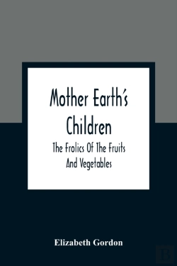 Bertrand.pt - Mother Earth'S Children; The Frolics Of The Fruits And Vegetables