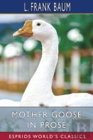 Mother Goose In Prose (Esprios Classics)