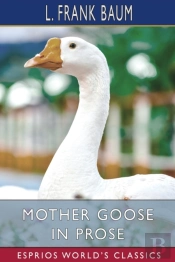 Mother Goose In Prose (Esprios Classics)