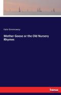 Mother Goose Or The Old Nursery Rhymes