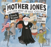 Mother Jones And Her Army Of Mill Children