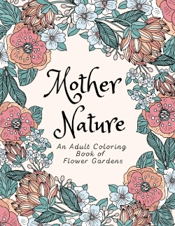 Bertrand.pt - Mother Nature An Adult Coloring Book Of Flower Gardens
