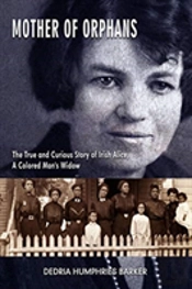 Mother Of Orphans Â€“ The True And Curious Story Of Irish Alice,  A Colored Man`S Widow
