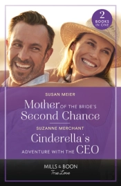 Mother Of The Bride'S Second Chance / Cinderella'S Adventure With The Ceo