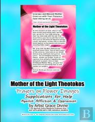 Mother Of The Light Theotokos  Prayers On Flower Images  Supplications For Help Against Affliction & Oppression By Artist Grace Divine