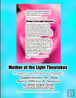 Bertrand.pt - Mother Of The Light Theotokos  Prayers On Flower Images  Supplications For Help Against Affliction & Oppression By Artist Grace Divine