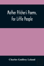 Mother Pitcher'S Poems, For Little People