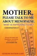 Mother, Please Talk To Me About Menopause.  What Is Happening To Me? Conversation #1