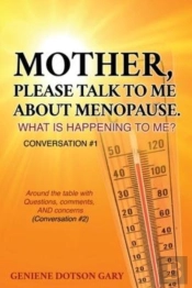 Mother, Please Talk To Me About Menopause.  What Is Happening To Me? Conversation #1
