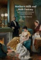 Motherâ€™S Milk And Male Fantasy In Nineteenth-Century French Narrative