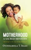 Motherhood, A Sacred Ministry