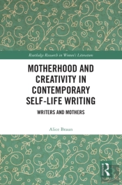 Motherhood And Creativity In Contemporary Self-Life Writing