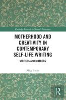 Motherhood And Creativity In Contemporary Self-Life Writing