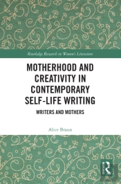 Motherhood And Creativity In Contemporary Self-Life Writing