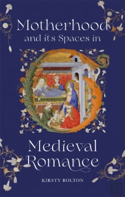 Bertrand.pt - Motherhood And Its Spaces In Medieval Romance