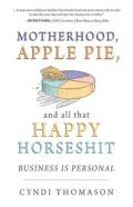 Motherhood, Apple Pie, And All That Happy Horseshit