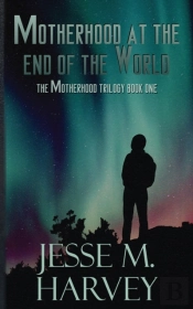 Motherhood At The End Of The World
