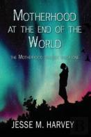 Motherhood At The End Of The World