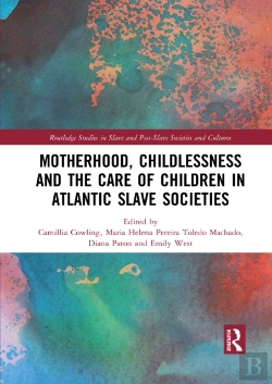Bertrand.pt - Motherhood, Childlessness And The Care Of Children In Atlantic Slave Societies