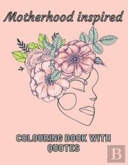 Motherhood Inspired Colouring Book With Quotes