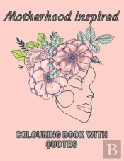Motherhood Inspired Colouring Book With Quotes