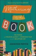 Mothering By The Book Â€“ The Power Of Reading Aloud To Overcome Fear And Recapture Joy