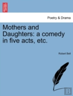 Bertrand.pt - Mothers And Daughters: A Comedy In Five Acts, Etc.