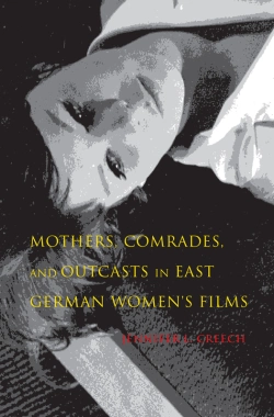 Bertrand.pt - Mothers, Comrades, And Outcasts In East German Women'S Film