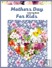 Mother'S Day Coloring Book For Kids Ages 4-8