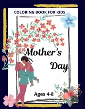 Mothers Day Coloring Book For Kids Ages 4-8