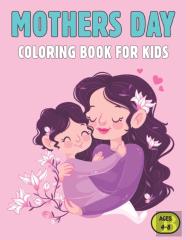 Mothers Day Coloring Book For Kids Ages 4-8