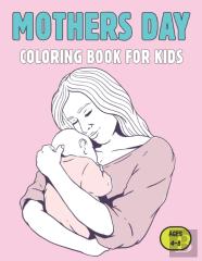 Mothers Day Coloring Book For Kids Ages 4-8