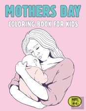 Mothers Day Coloring Book For Kids Ages 4-8