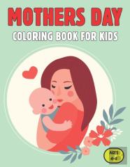 Mothers Day Coloring Book For Kids Ages 4-8