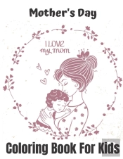 Mother'S Day Coloring Book For Kids